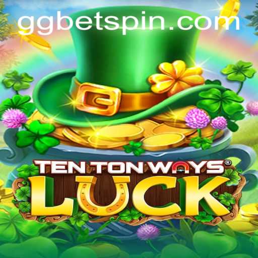 Exploring the Excitement of TenTonWaysLuck and Its Connection to GGbet